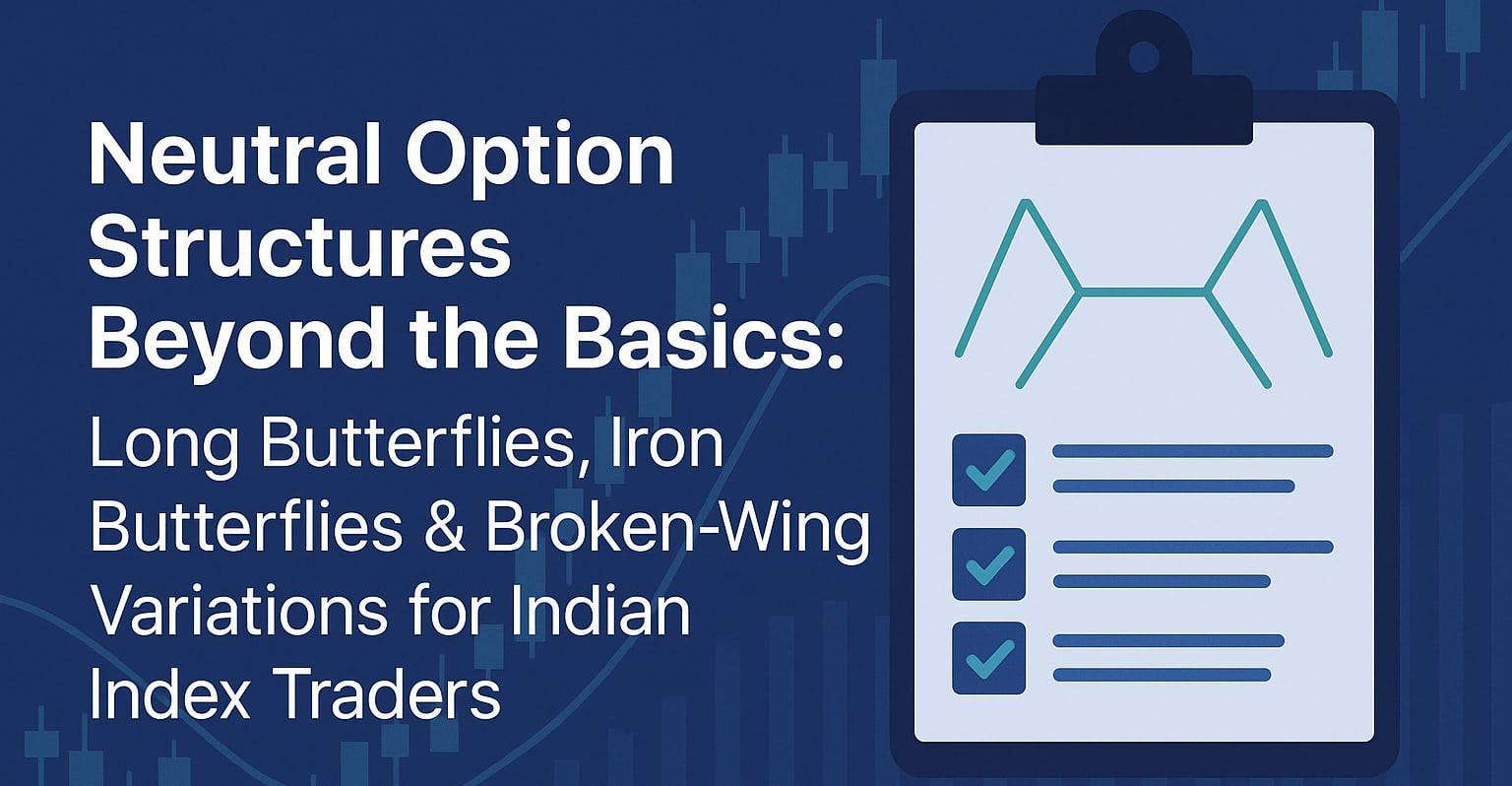 Neutral Option Structures Beyond the Basics: Long Butterflies, Iron Butterflies & Broken-Wing Variations